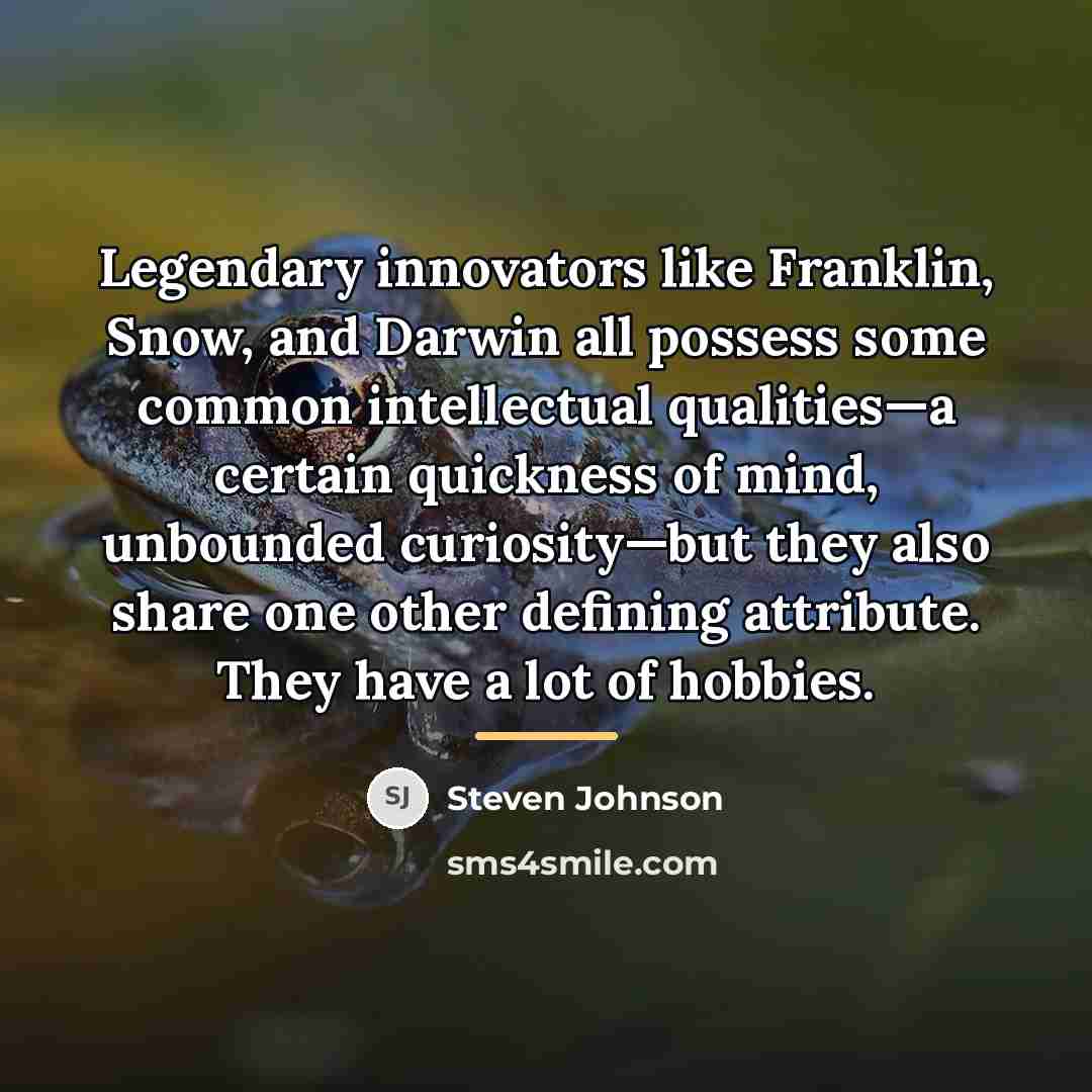 “Legendary innovators like Franklin, Snow, and Darwin all possess some…” quote by Steven Johnson