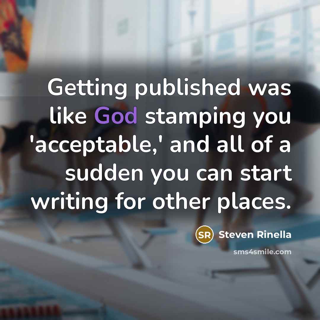 “Getting published was like God stamping you 'acceptable,' and all…” quote by Steven Rinella