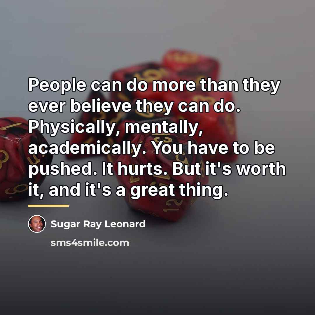 “People can do more than they ever believe they can…” quote by Sugar Ray Leonard