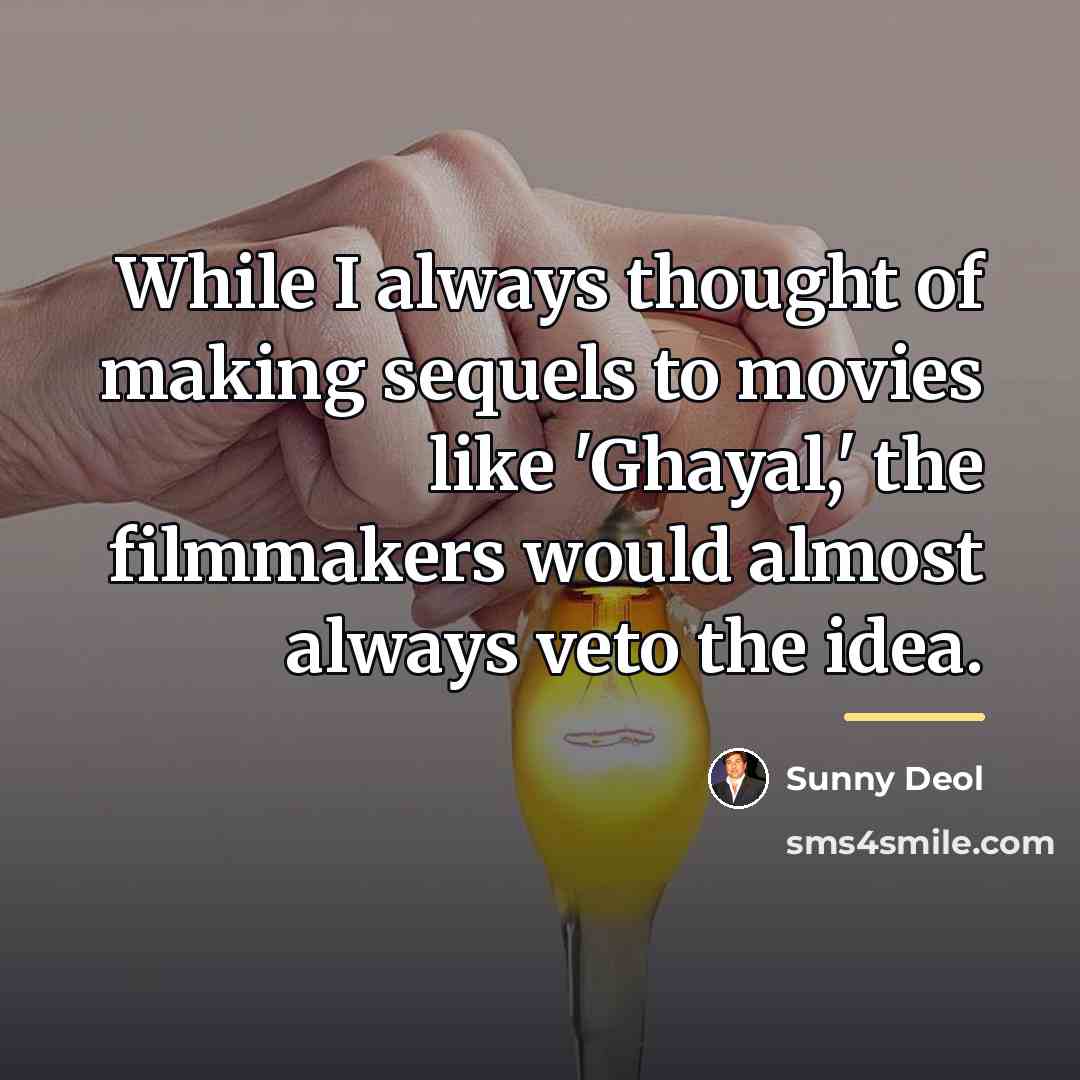 “While I always thought of making sequels to movies like…” quote by Sunny Deol
