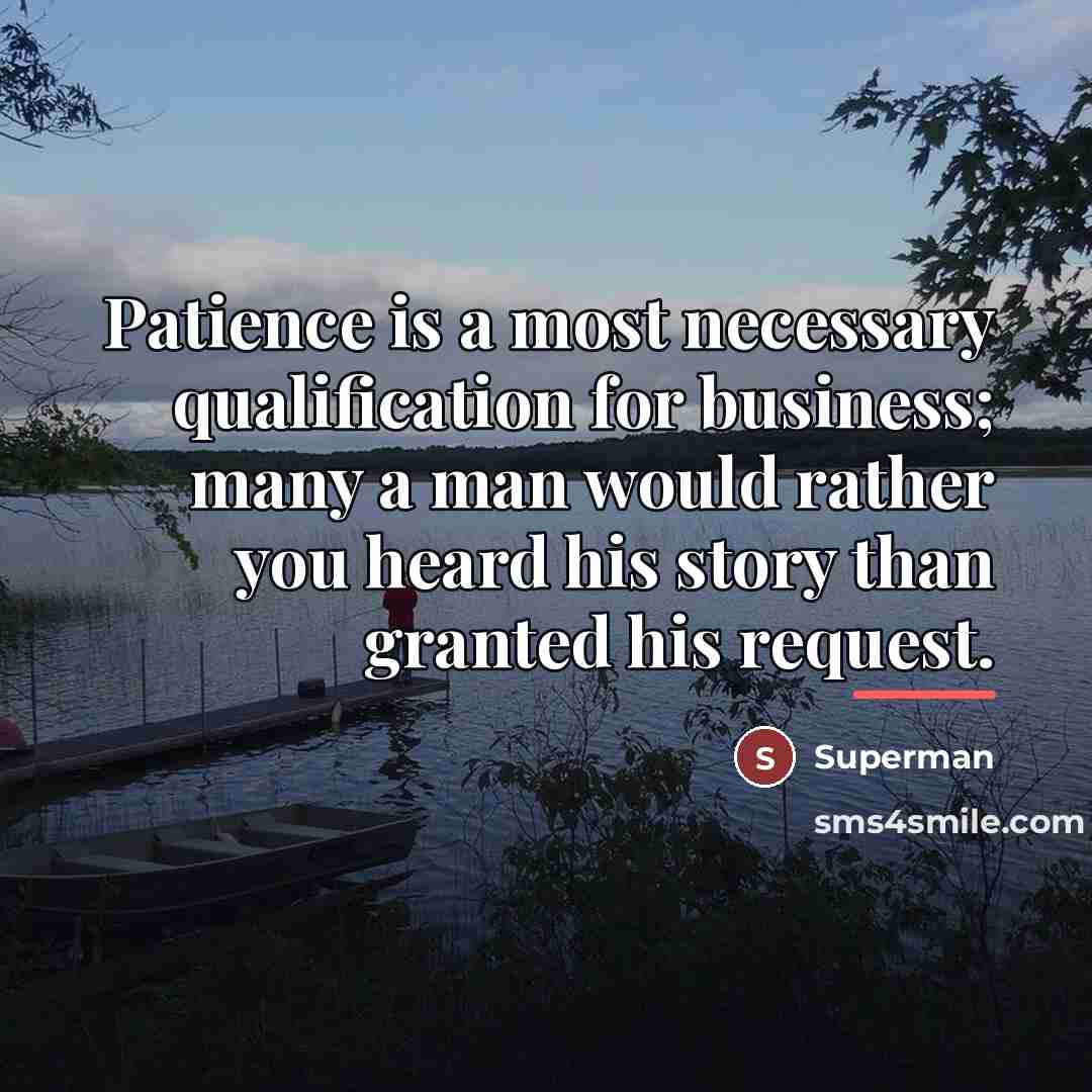 “Patience is a most necessary qualification for business; many a…” quote by Superman