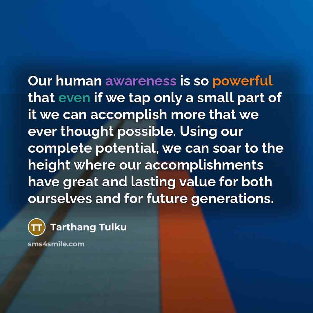 “Our human awareness is so powerful that even if we…” quote by Tarthang Tulku