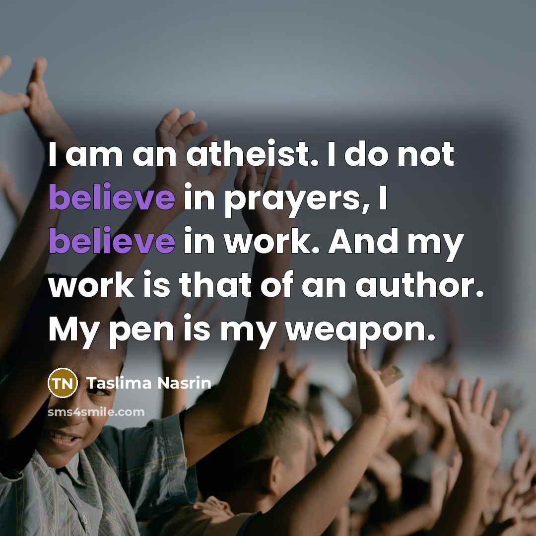 “I am an atheist. I do not believe in prayers,…” quote by Taslima Nasrin