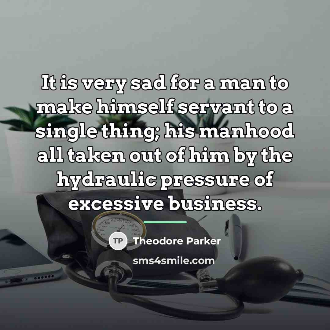 “It is very sad for a man to make himself…” quote by Theodore Parker