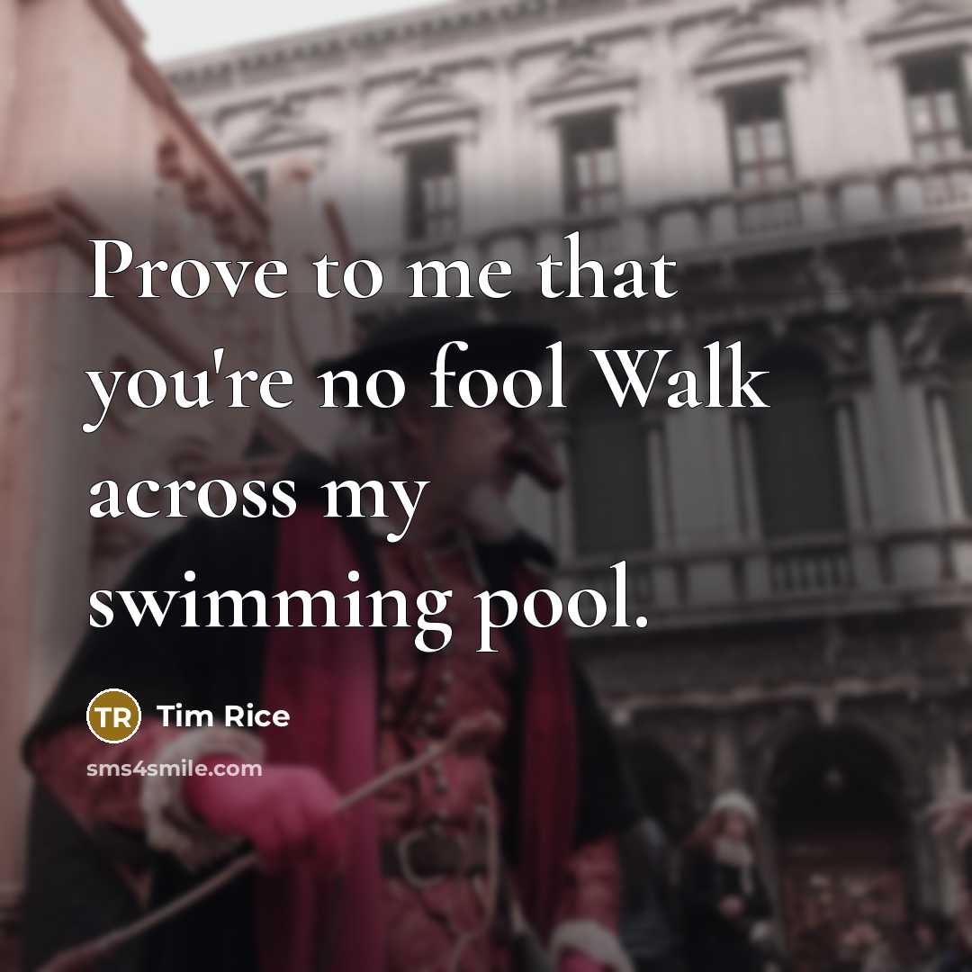 “Prove to me that you're no fool Walk across my…” quote by Tim Rice