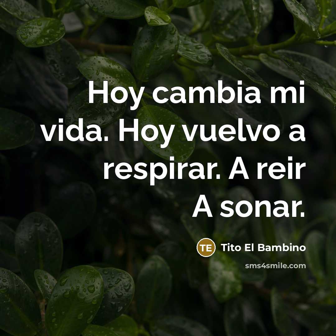 “Hoy cambia mi vida. Hoy vuelvo a respirar. A reir…” quote by Tito El Bambino