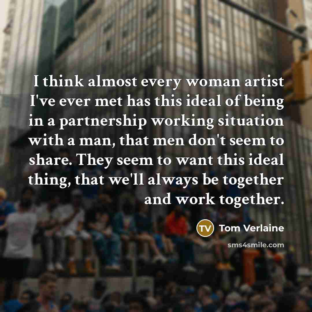 “I think almost every woman artist I've ever met has…” quote by Tom Verlaine