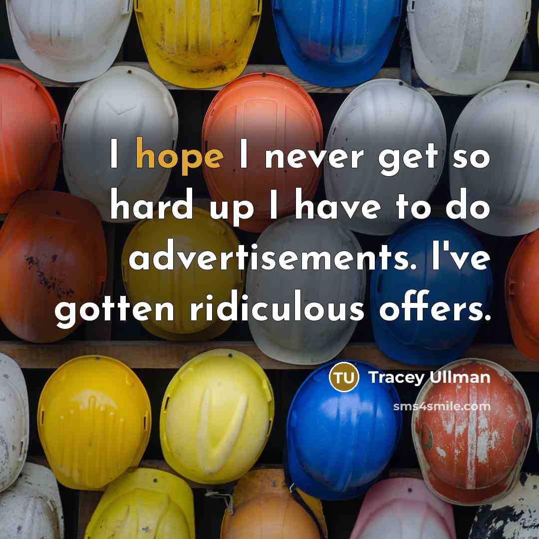 “I hope I never get so hard up I have…” quote by Tracey Ullman