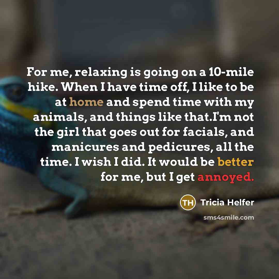 “For me, relaxing is going on a 10-mile hike. When…” quote by Tricia Helfer