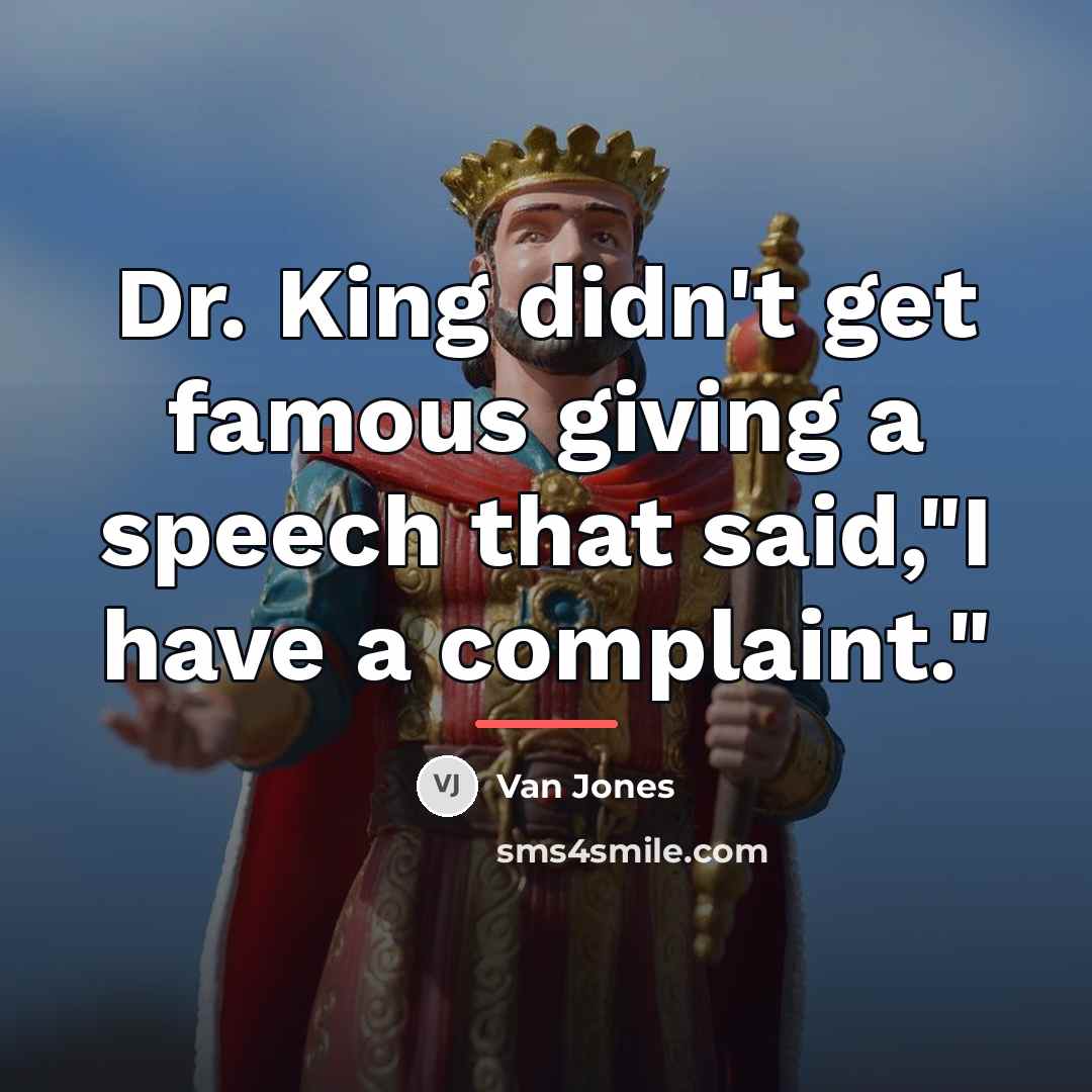 “Dr. King didn't get famous giving a speech that said,"I…” quote by Van Jones