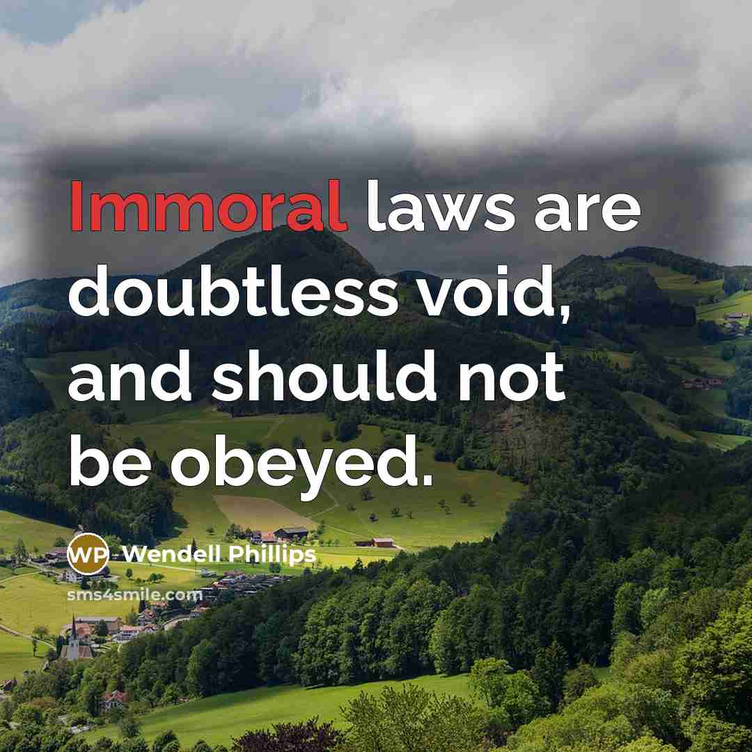 “Immoral laws are doubtless void, and should not be obeyed.…” quote by Wendell Phillips