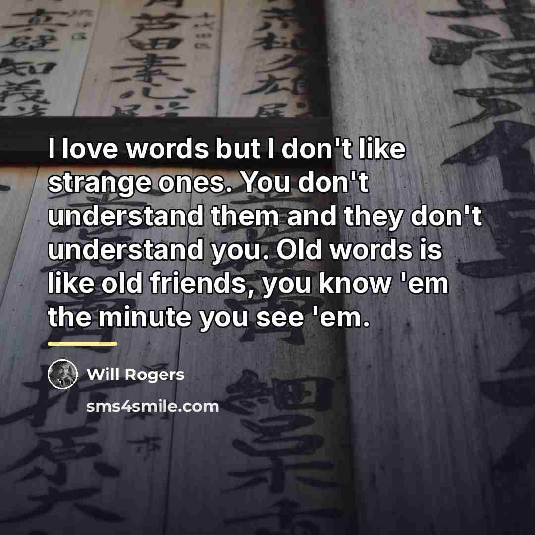“I love words but I don't like strange ones. You…” quote by Will Rogers