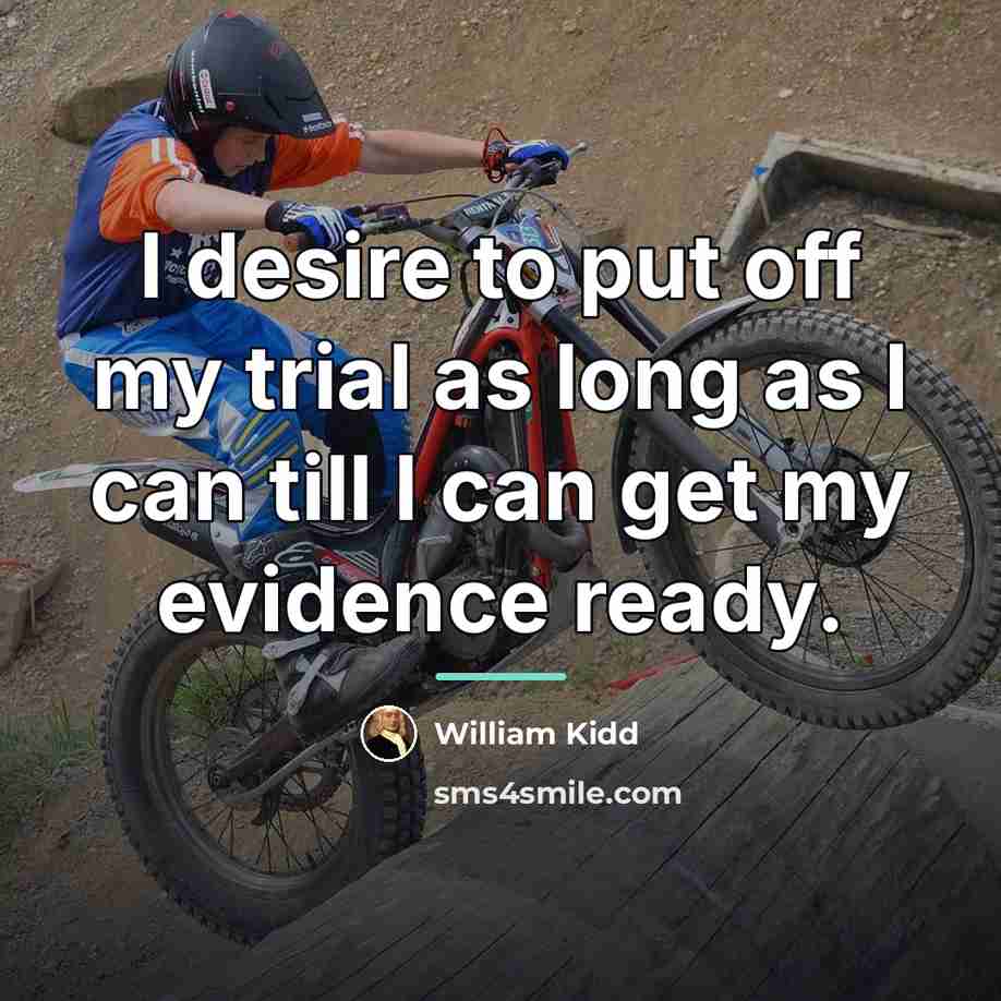 “I desire to put off my trial as long as…” quote by William Kidd