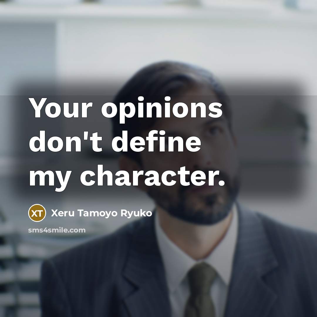 “Your opinions don't define my character.” quote by Xeru Tamoyo Ryuko