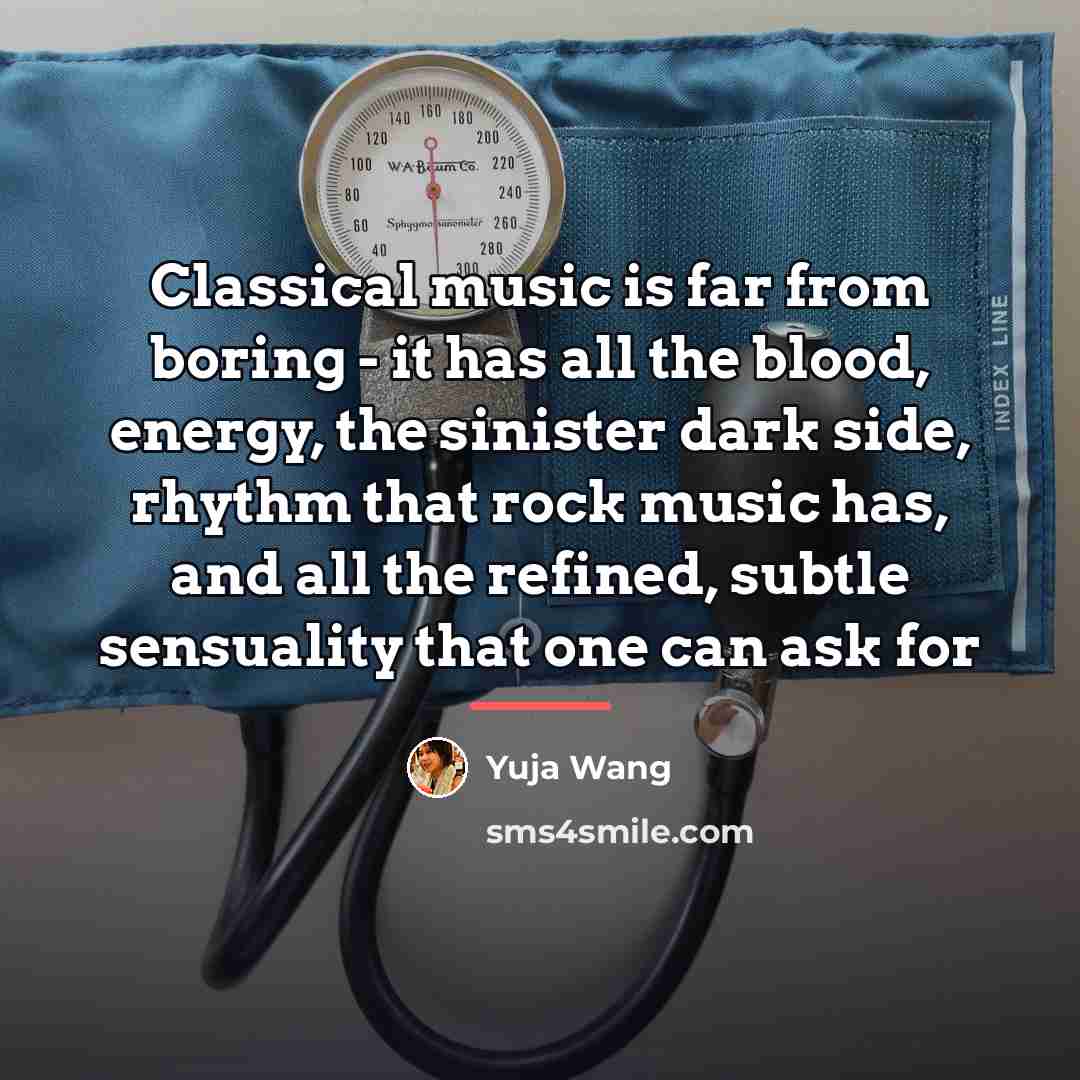 “Classical music is far from boring - it has all…” quote by Yuja Wang