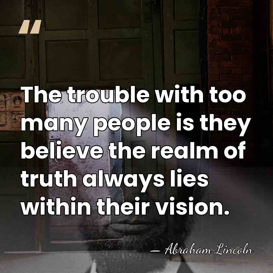 The trouble with too many people is they believe the realm of&hellip; - Abraham Lincoln