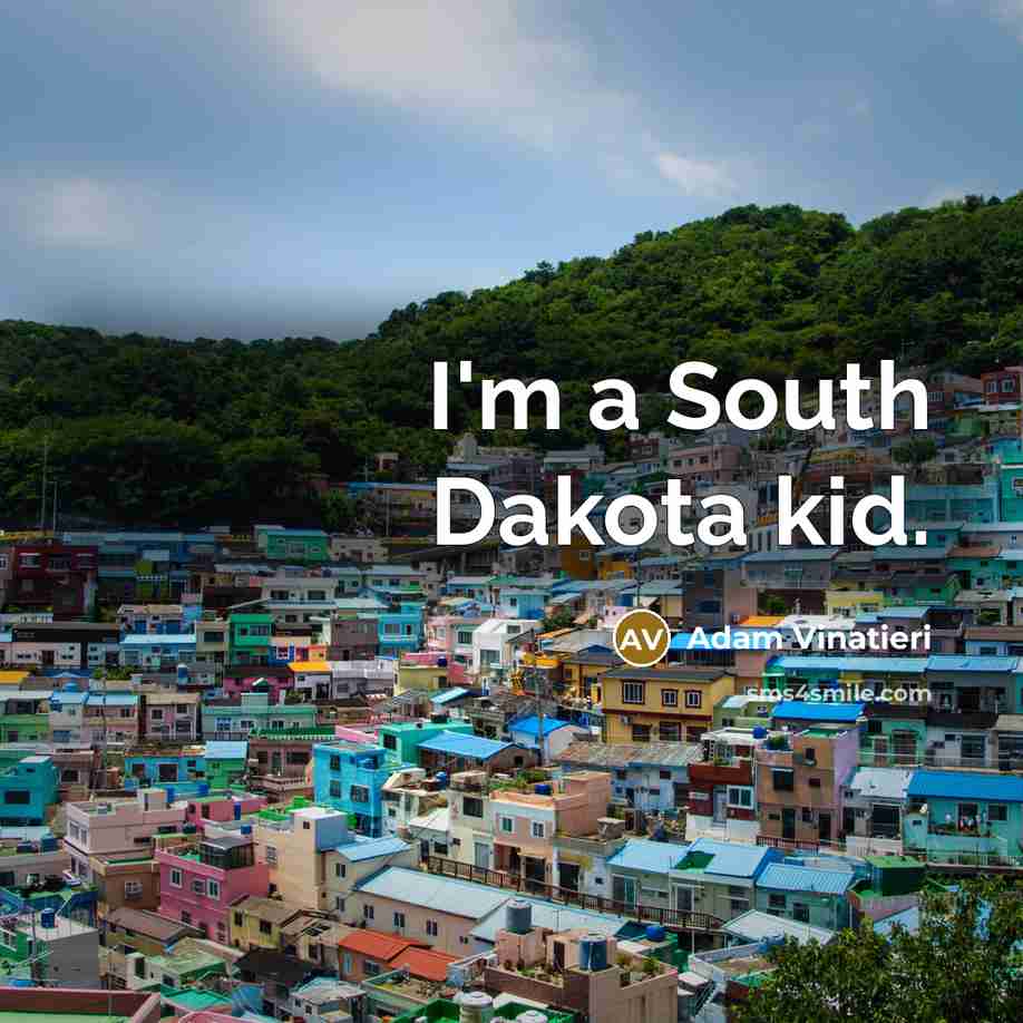 “I'm a South Dakota kid.…” quote by Adam Vinatieri