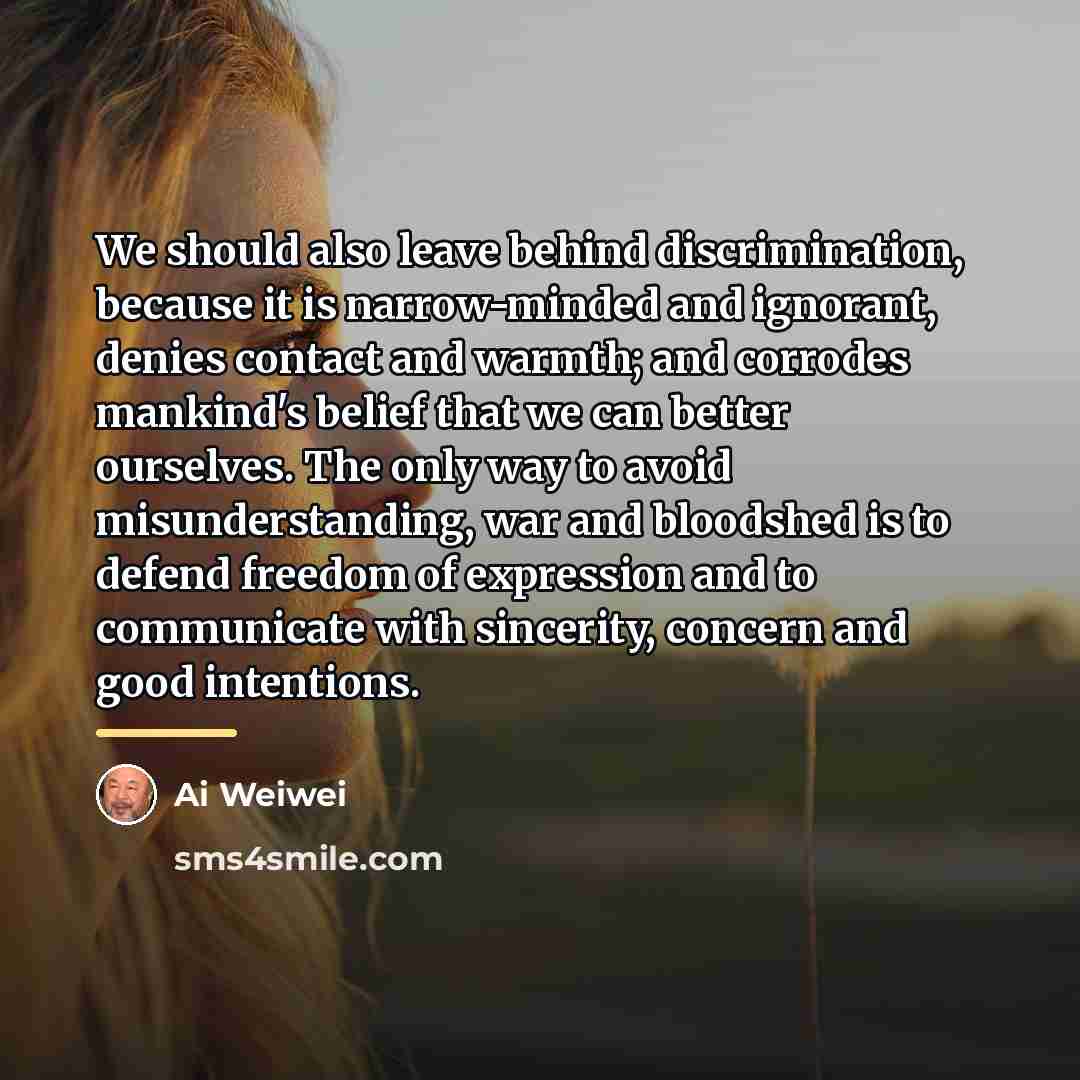 “We should also leave behind discrimination, because it is narrow-minded…” quote by Ai Weiwei