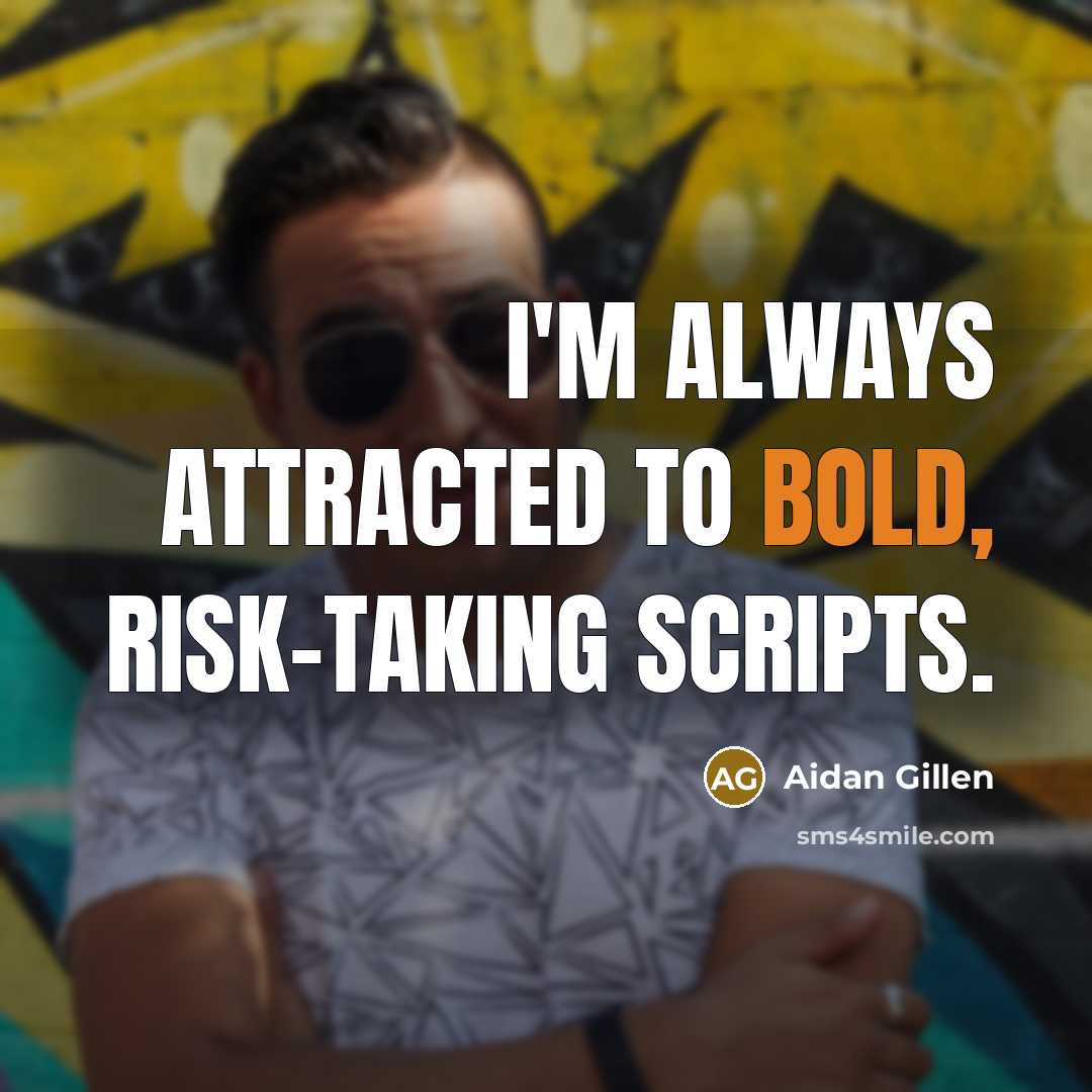 “I'm always attracted to bold, risk-taking scripts.…” quote by Aidan Gillen