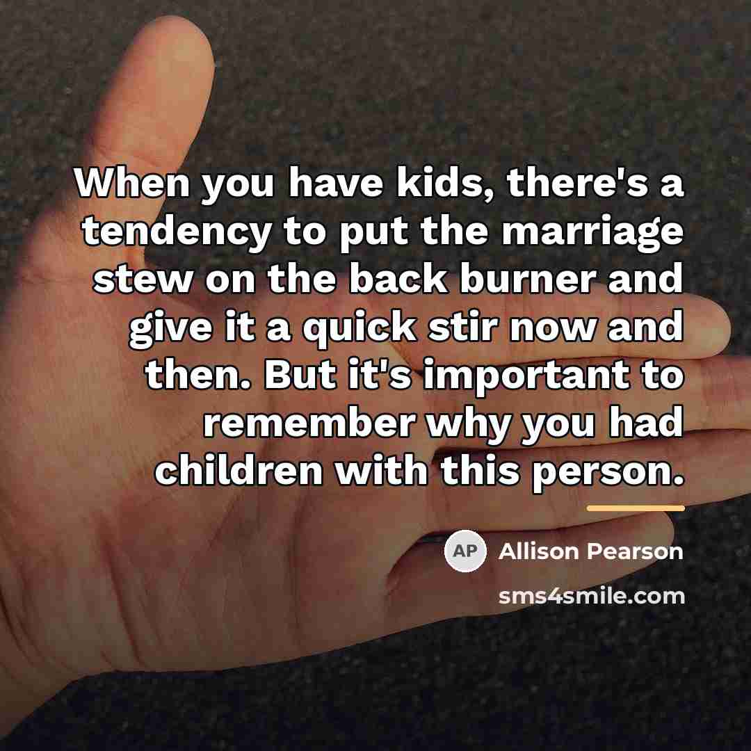 “When you have kids, there's a tendency to put the…” quote by Allison Pearson