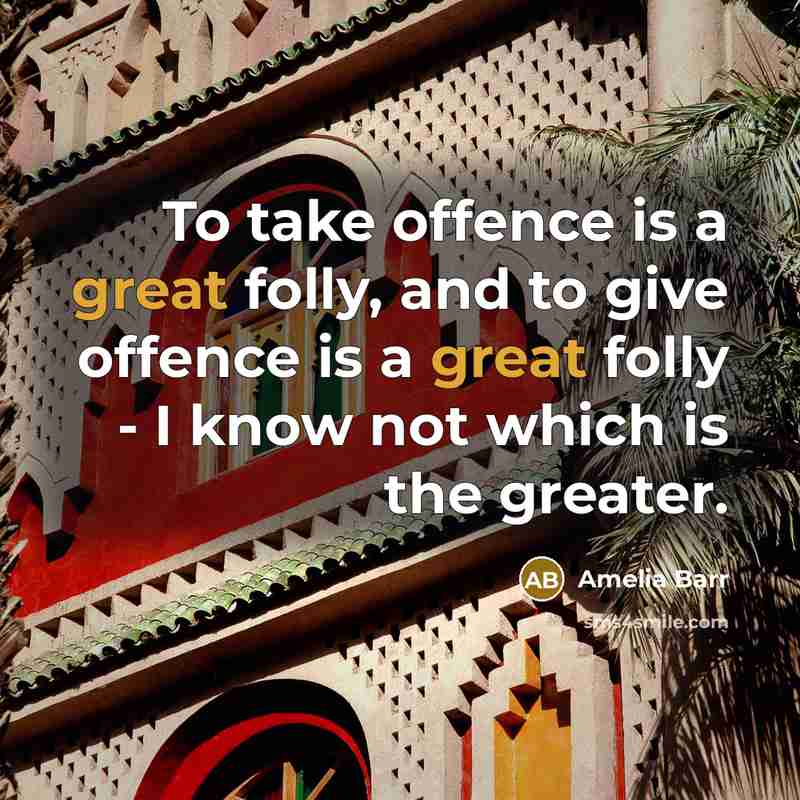 “To take offence is a great folly, and to give…” quote by Amelia Barr