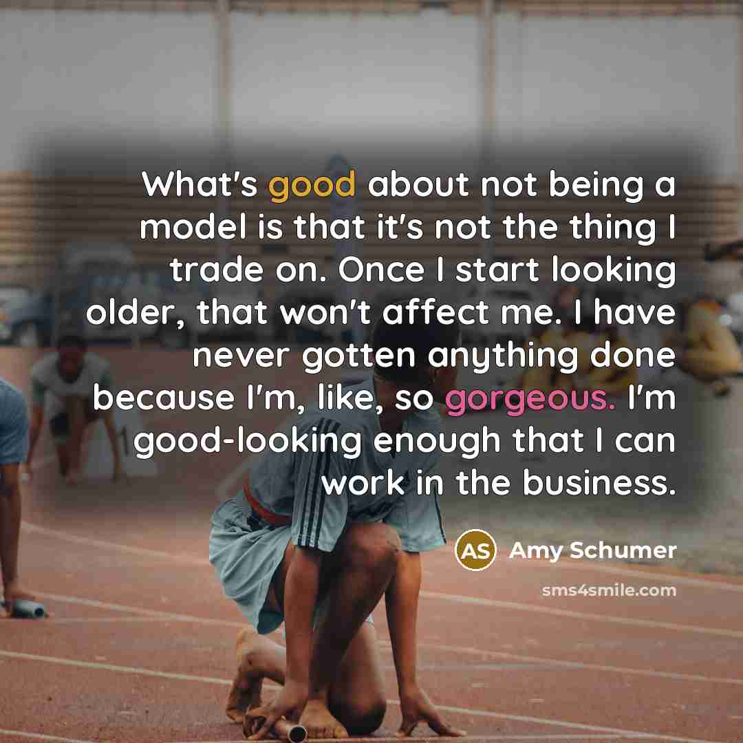 “What's good about not being a model is that it's…” quote by Amy Schumer