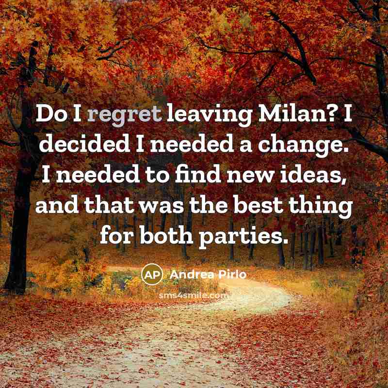 “Do I regret leaving Milan? I decided I needed a…” quote by Andrea Pirlo