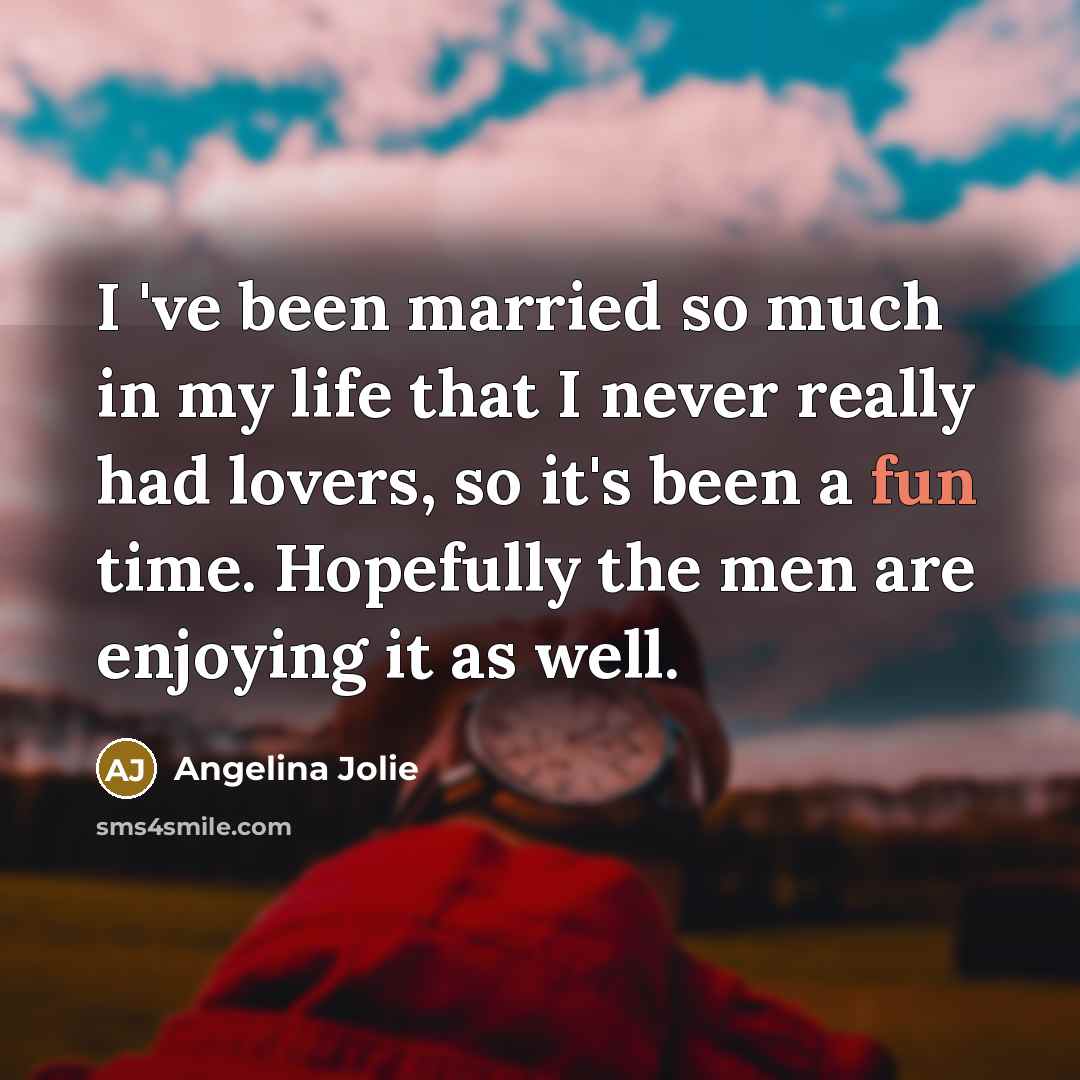 “I 've been married so much in my life that…” quote by Angelina Jolie