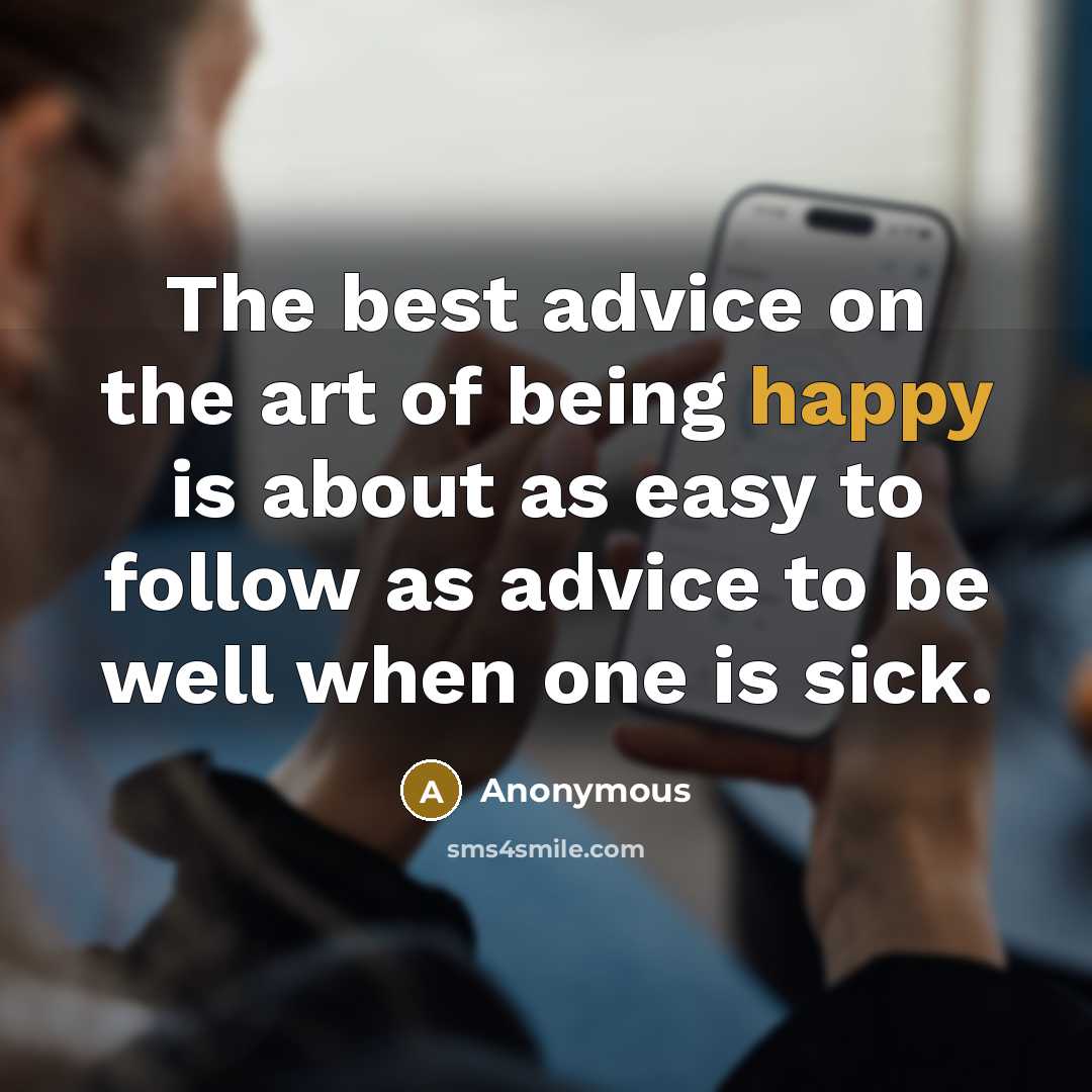 “The best advice on the art of being happy is…” quote by Anonymous