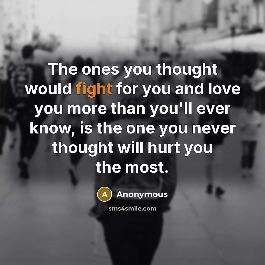 “The ones you thought would fight for you and love…” quote by Anonymous