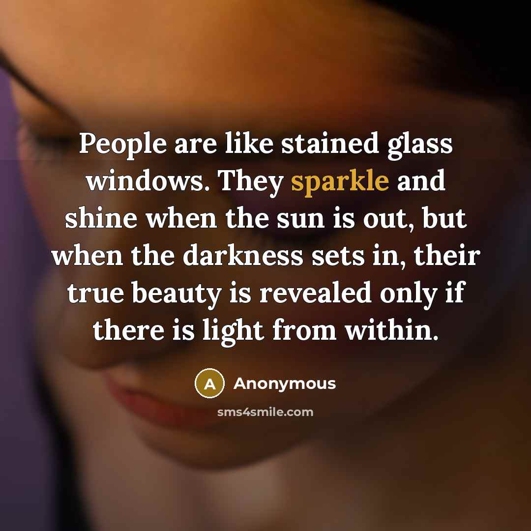“People are like stained glass windows. They sparkle and shine…” quote by Anonymous