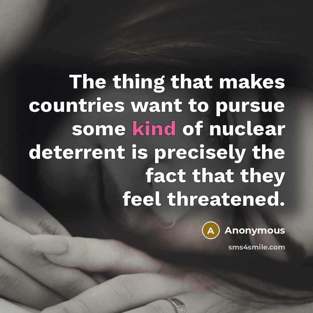 “The thing that makes countries want to pursue some kind…” quote by Anonymous