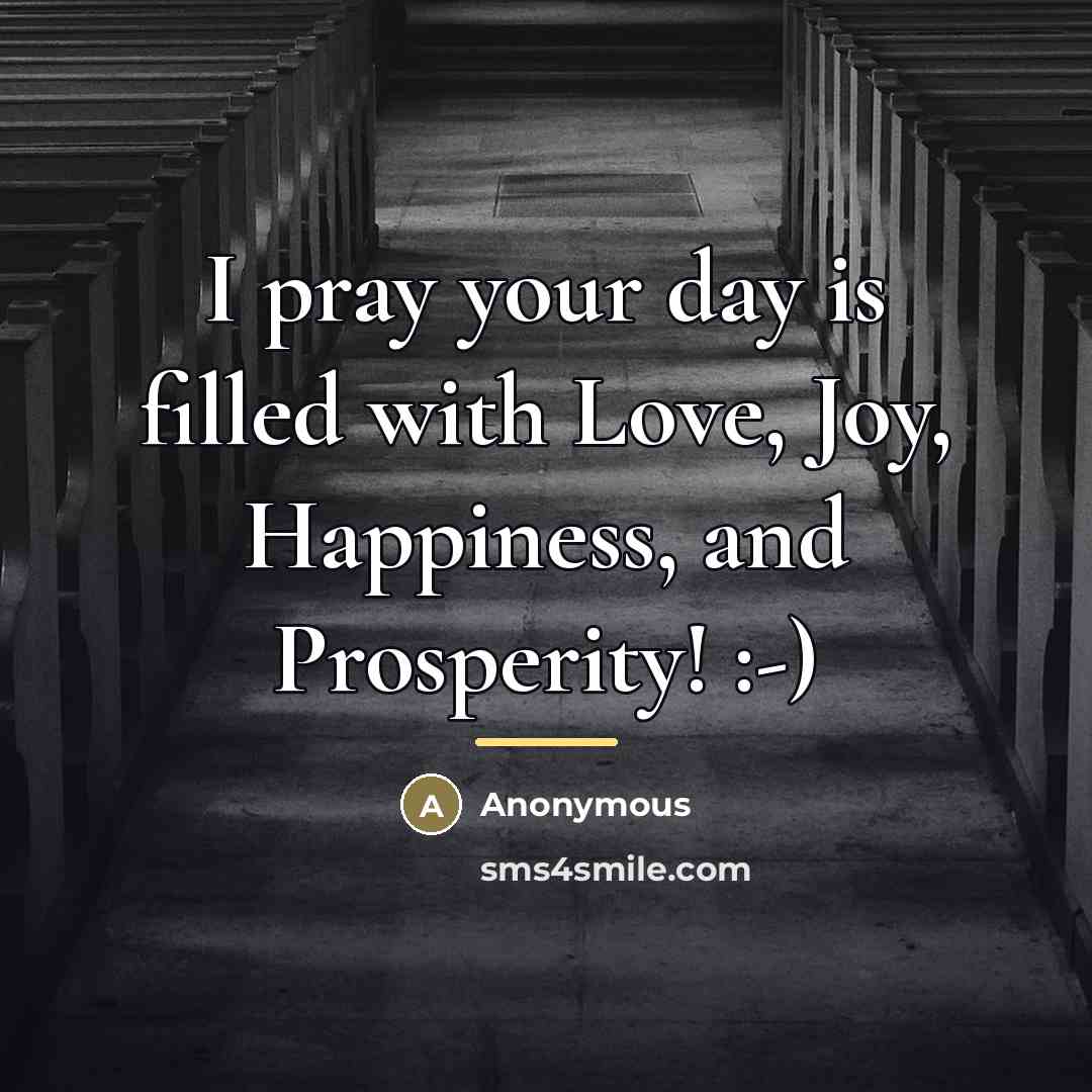 “I pray your day is filled with Love, Joy, Happiness,…” quote by Anonymous