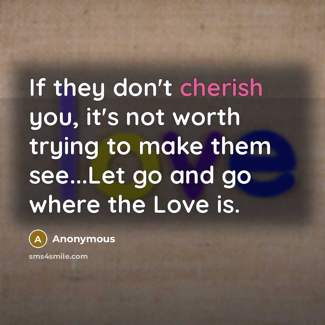 “If they don't cherish you, it's not worth trying to…” quote by Anonymous