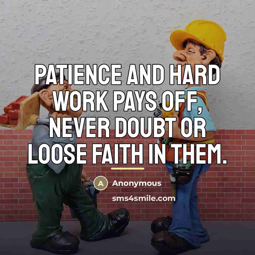 “Patience and hard work pays off, never doubt or loose…” quote by Anonymous