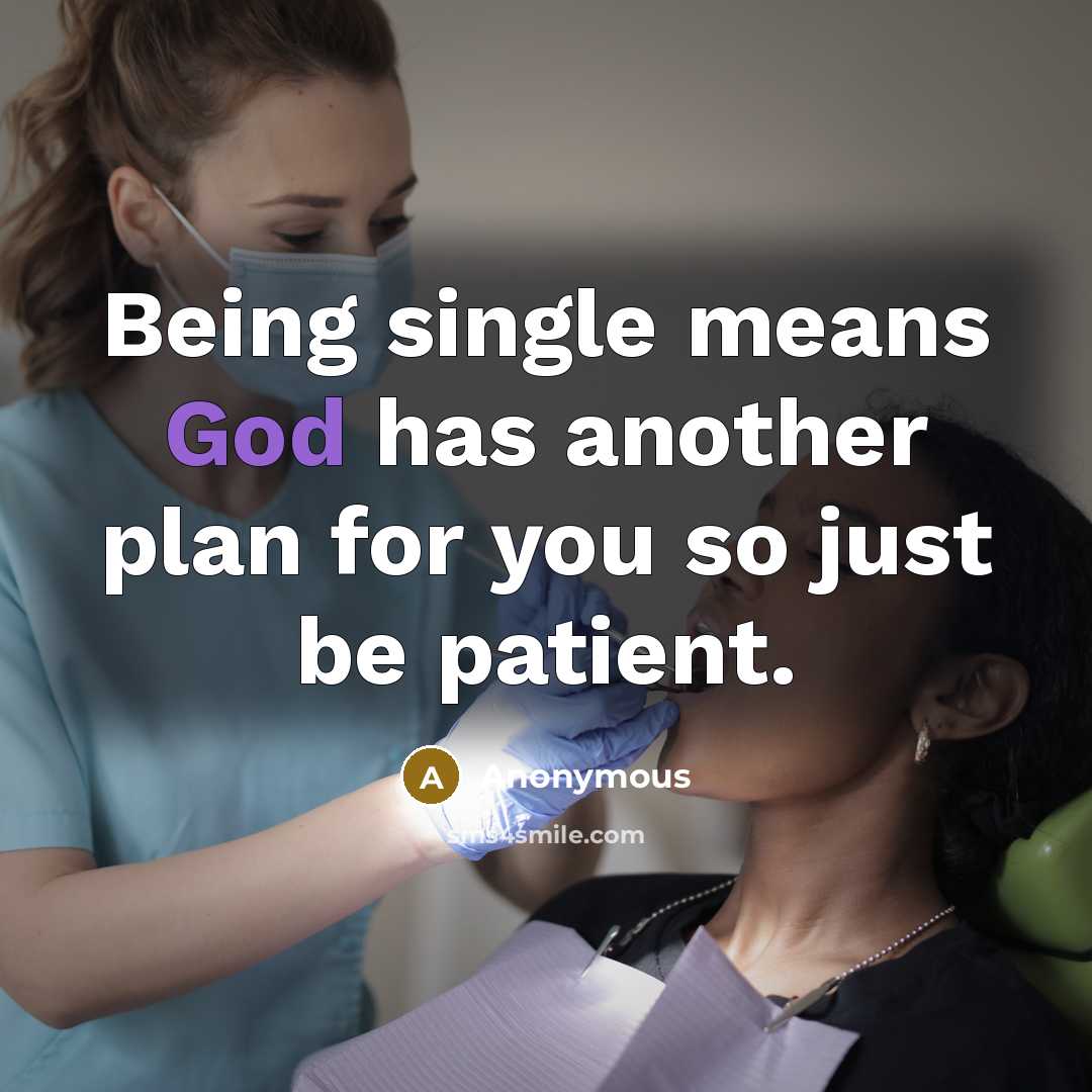 “Being single means God has another plan for you so just be patient.” quote by Anonymous