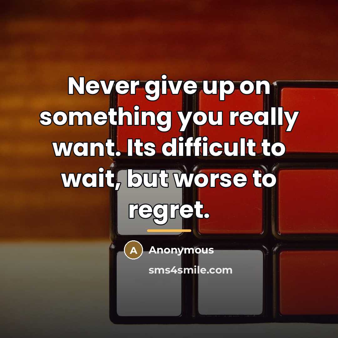 “Never give up on something you really want. Its difficult…” quote by Anonymous