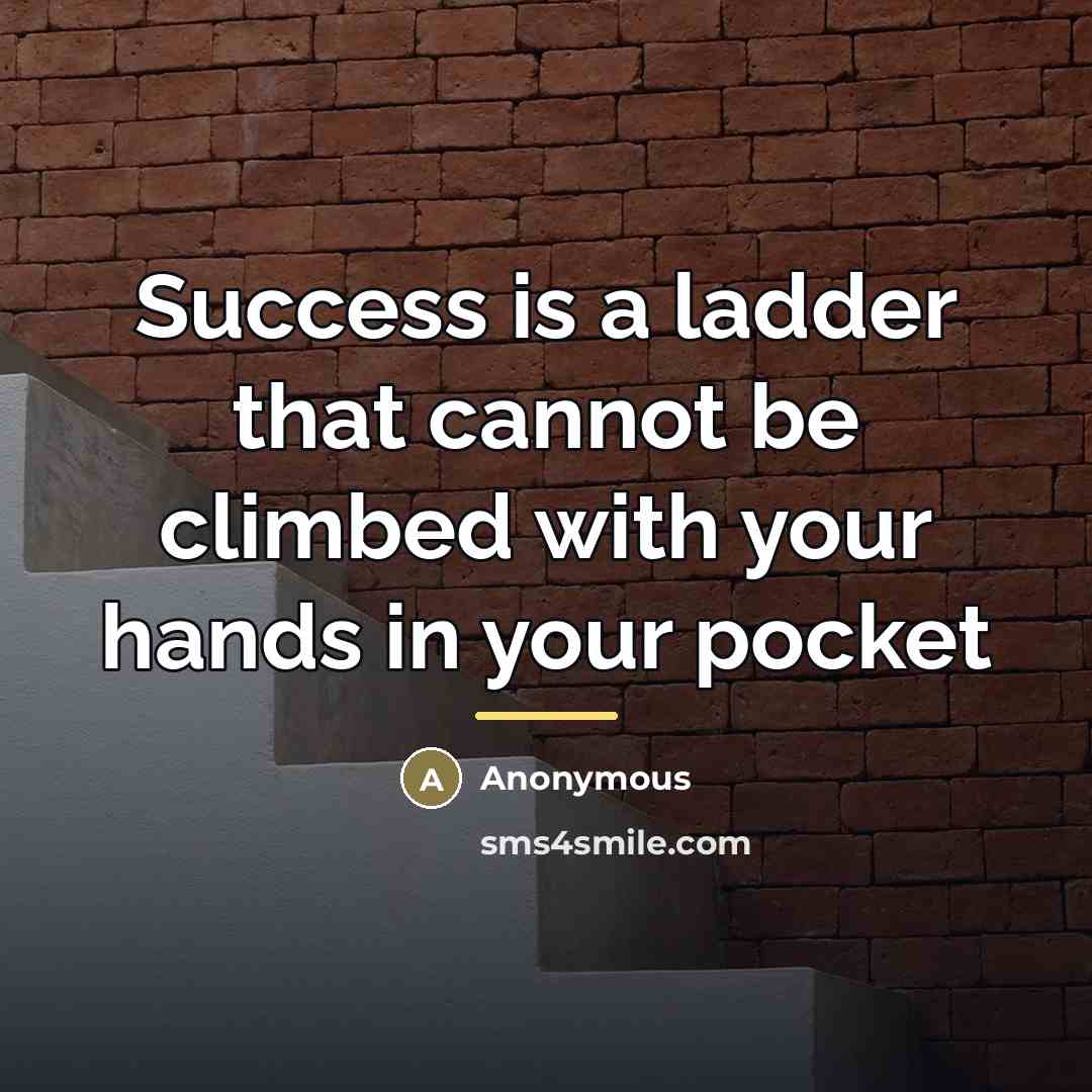 “Success is a ladder that cannot be climbed with your…” quote by Anonymous