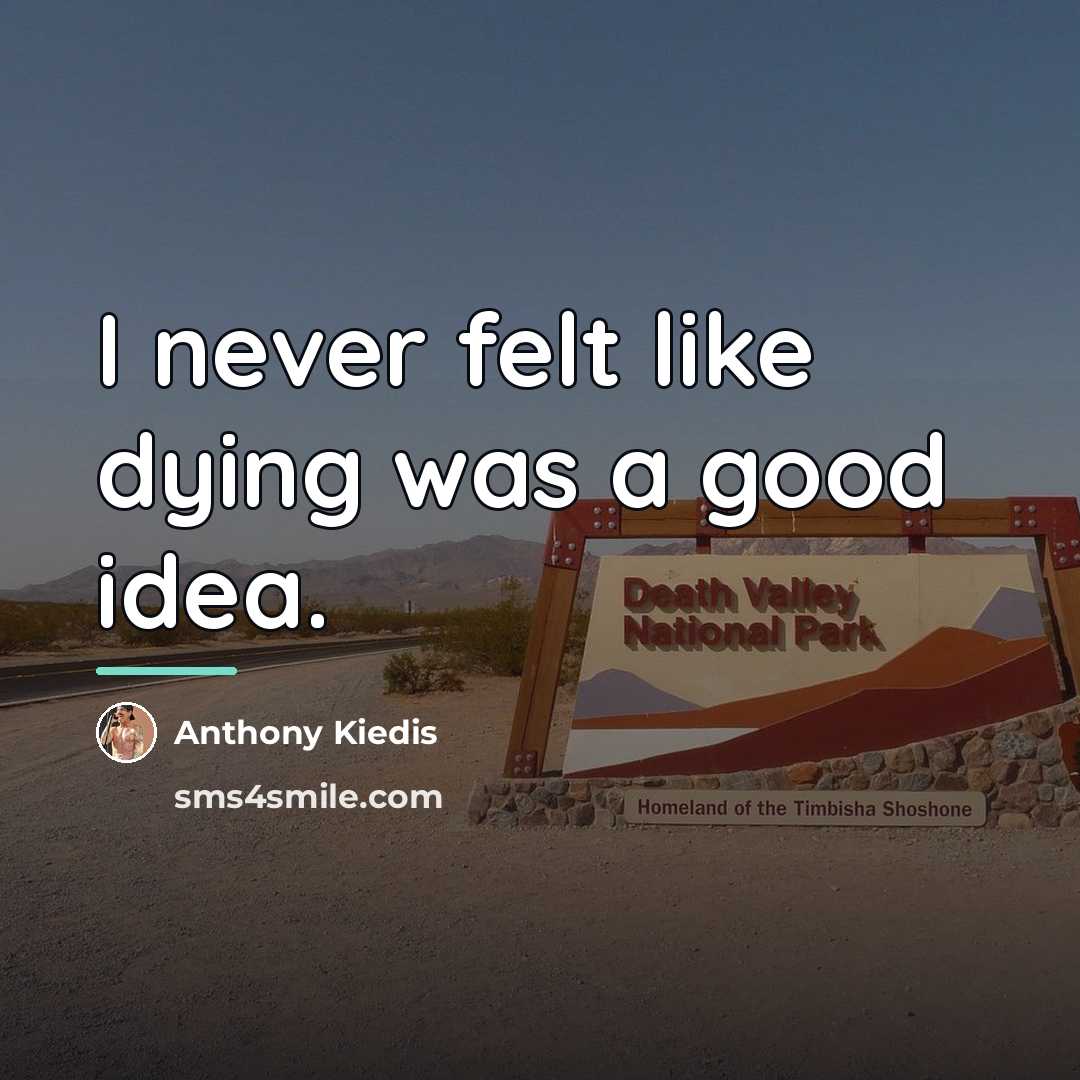 “I never felt like dying was a good idea.…” quote by Anthony Kiedis