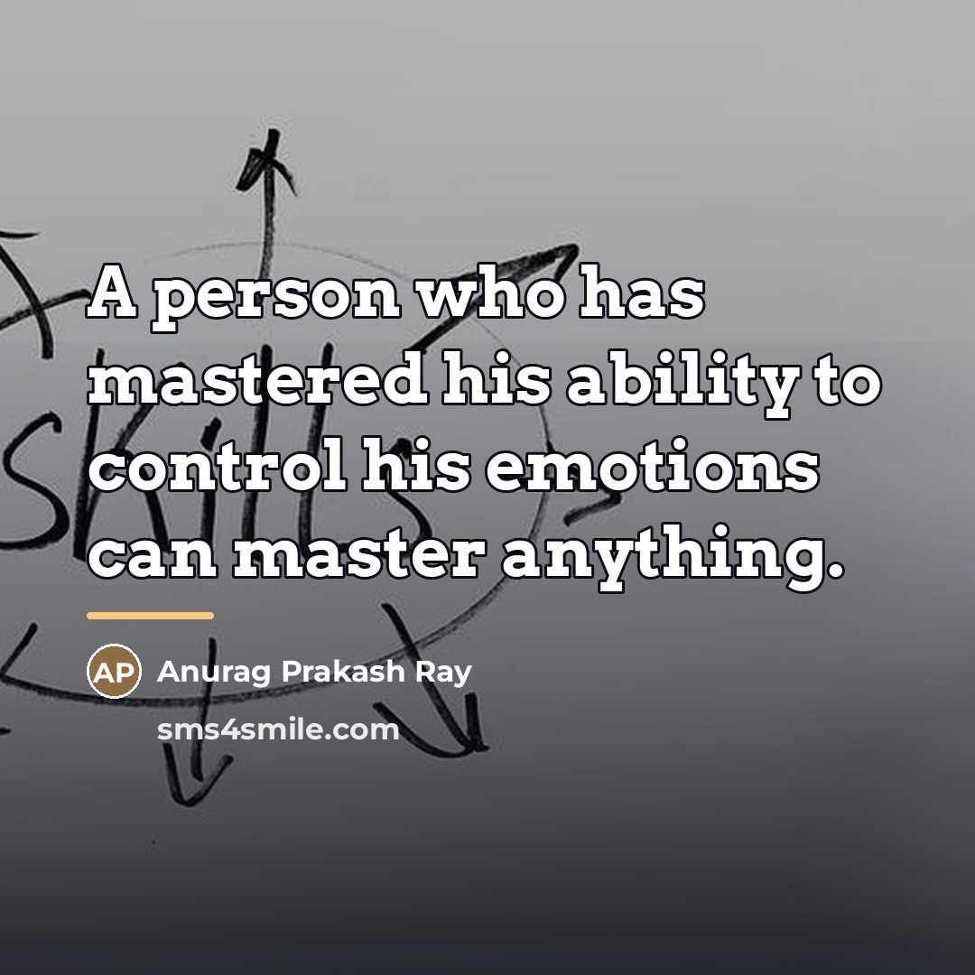 “A person who has mastered his ability to control his…” quote by Anurag Prakash Ray