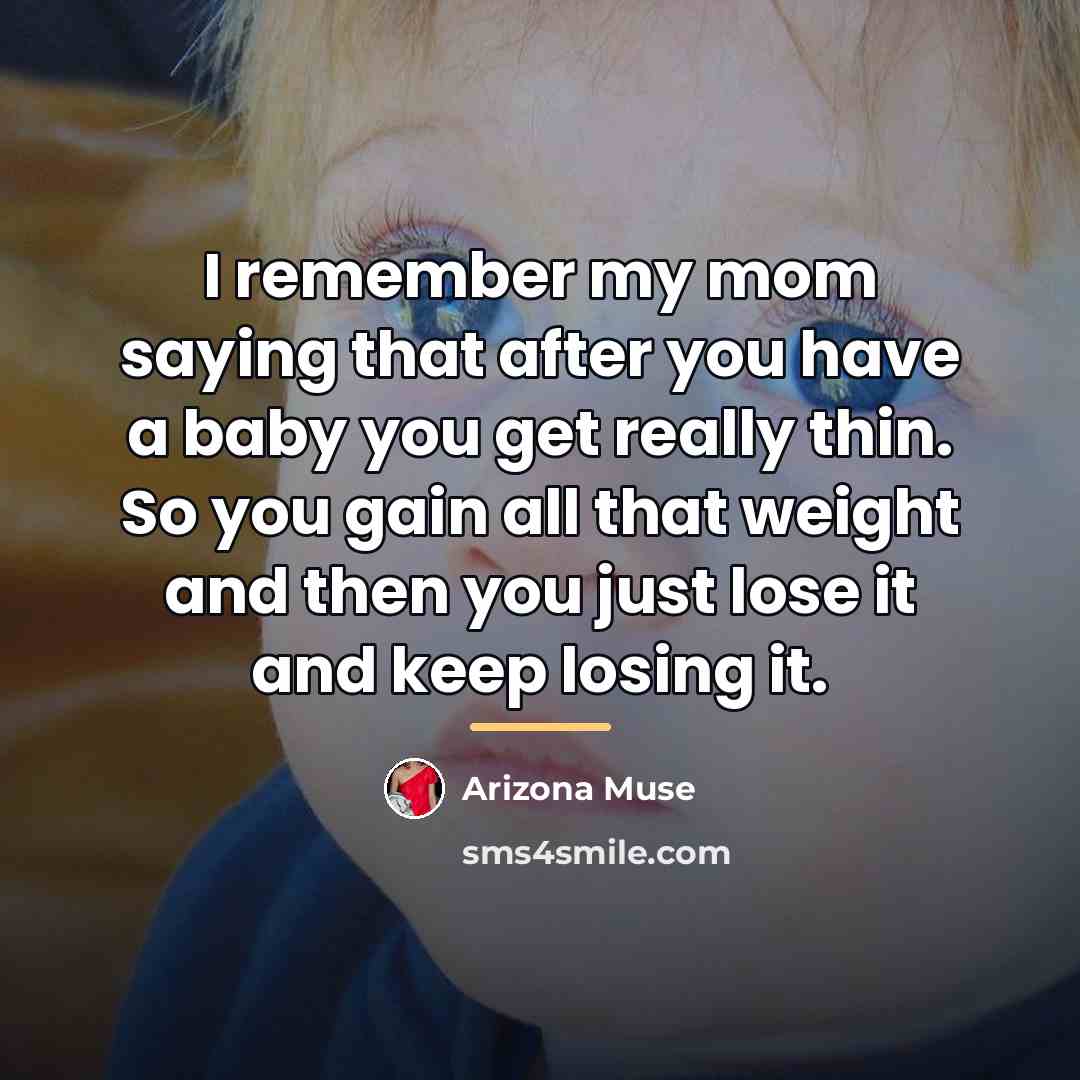 “I remember my mom saying that after you have a…” quote by Arizona Muse