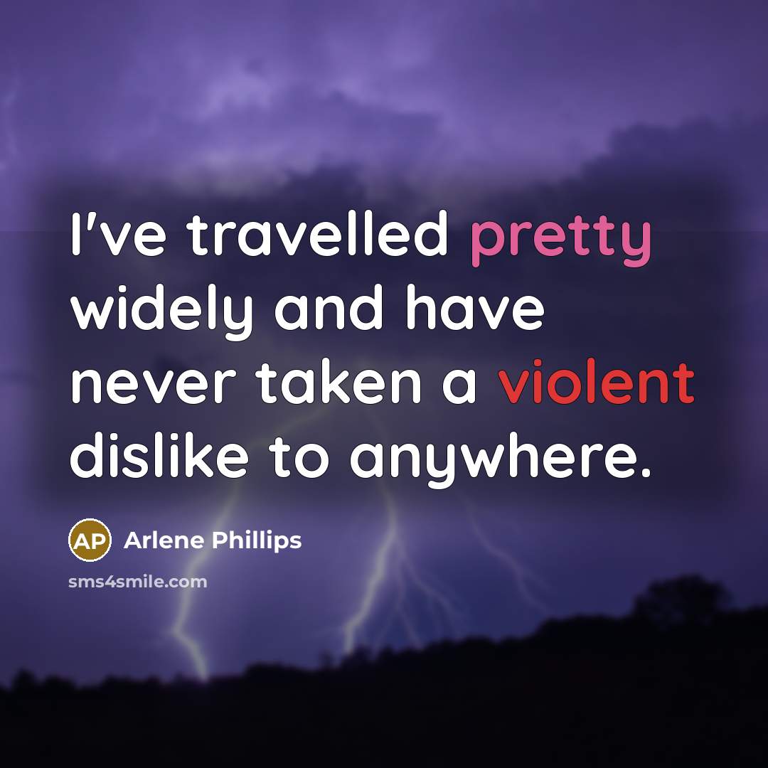 “I've travelled pretty widely and have never taken a violent…” quote by Arlene Phillips