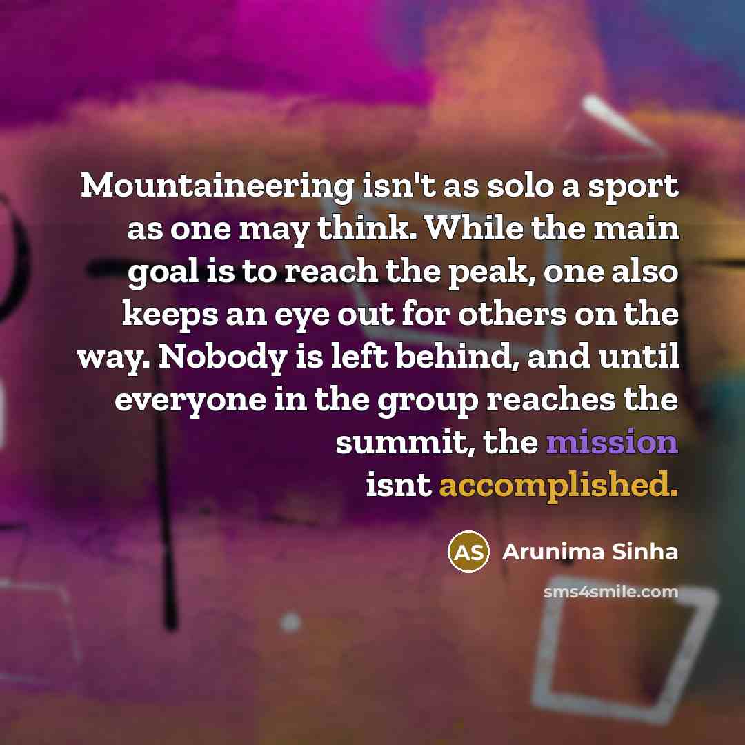 “Mountaineering isn't as solo a sport as one may think.…” quote by Arunima Sinha