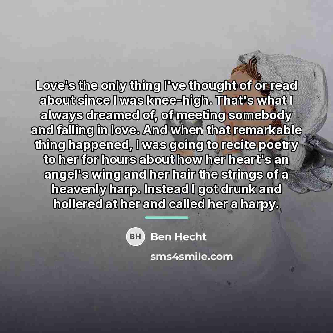 “Love's the only thing I've thought of or read about…” quote by Ben Hecht