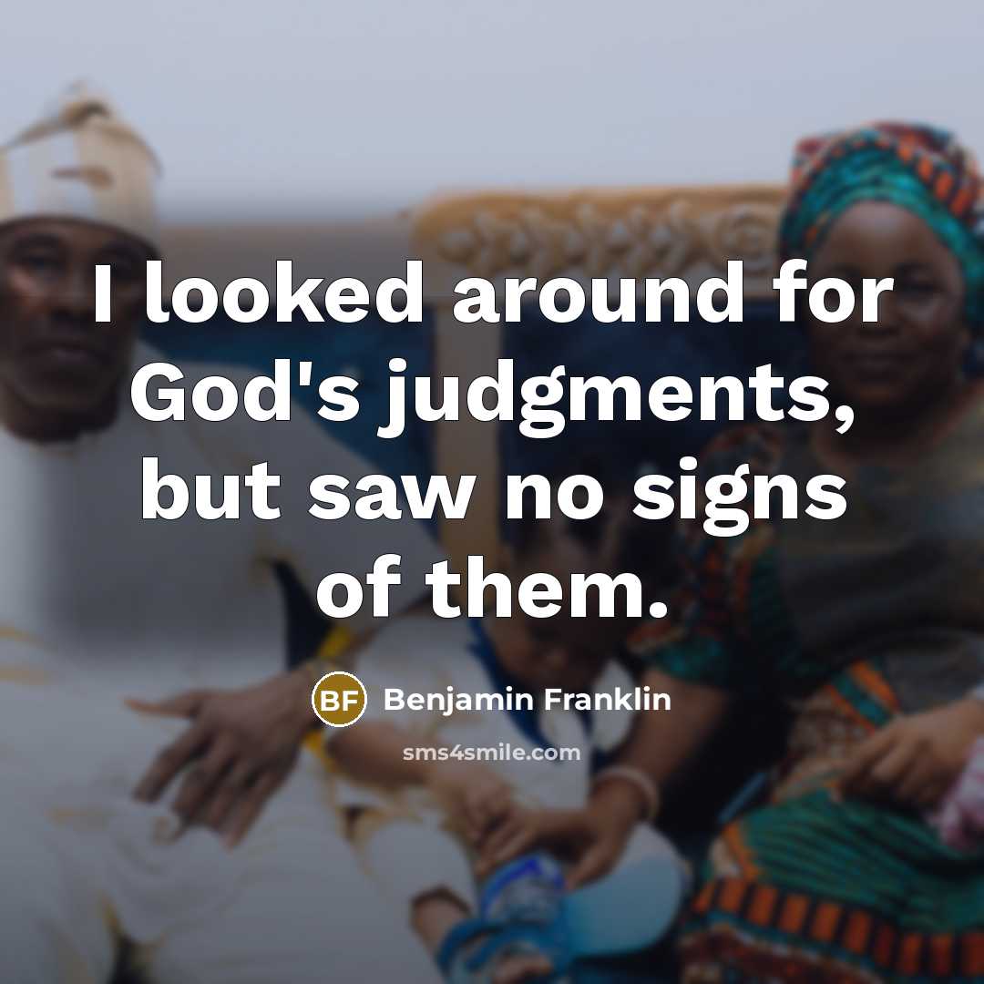 “I looked around for God's judgments, but saw no signs…” quote by Benjamin Franklin