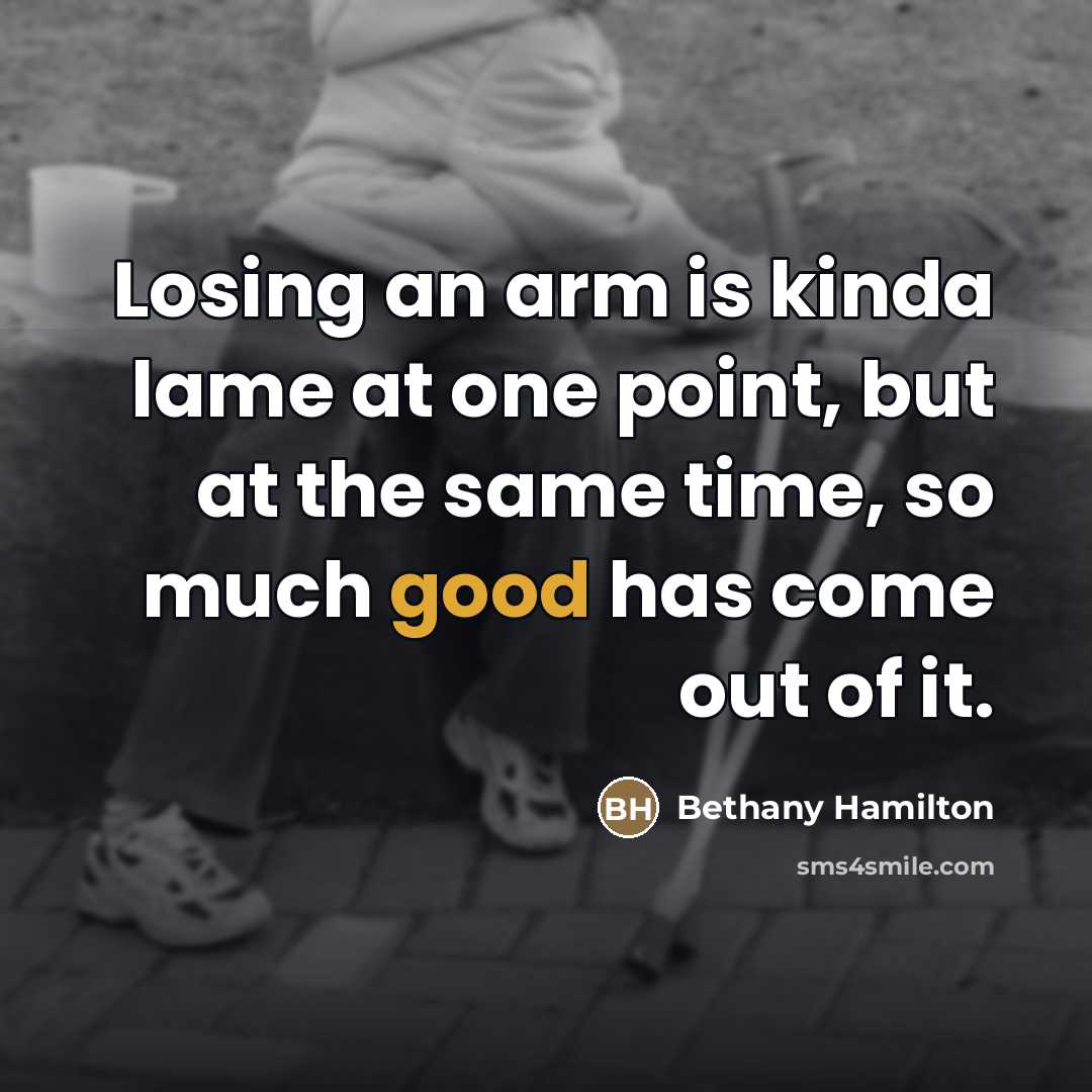 “Losing an arm is kinda lame at one point, but…” quote by Bethany Hamilton