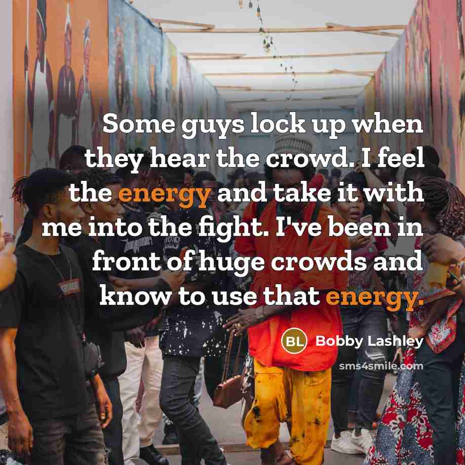 “Some guys lock up when they hear the crowd. I…” quote by Bobby Lashley
