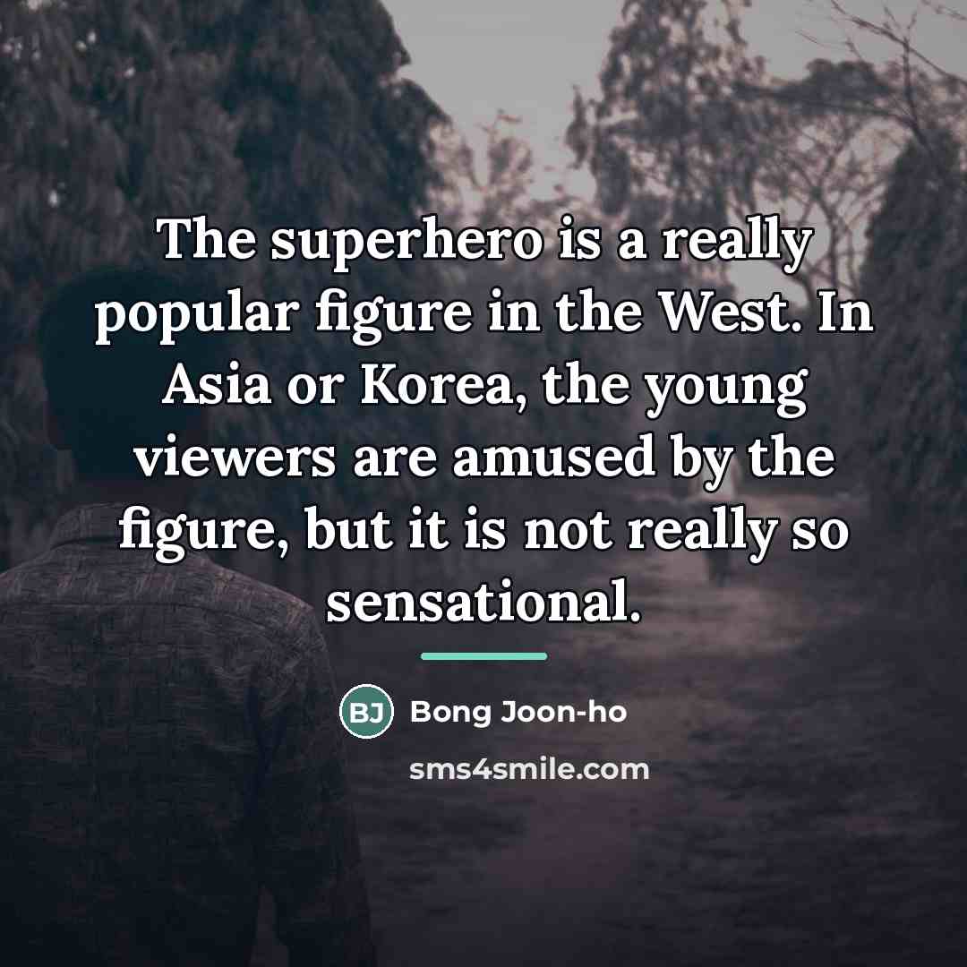 “The superhero is a really popular figure in the West.…” quote by Bong Joon-ho