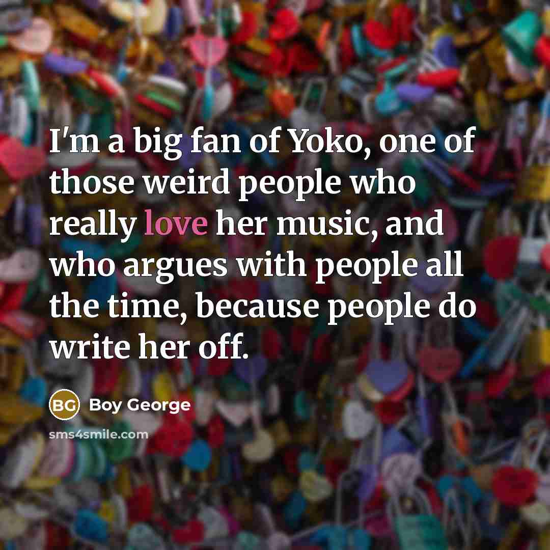 “I'm a big fan of Yoko, one of those weird…” quote by Boy George