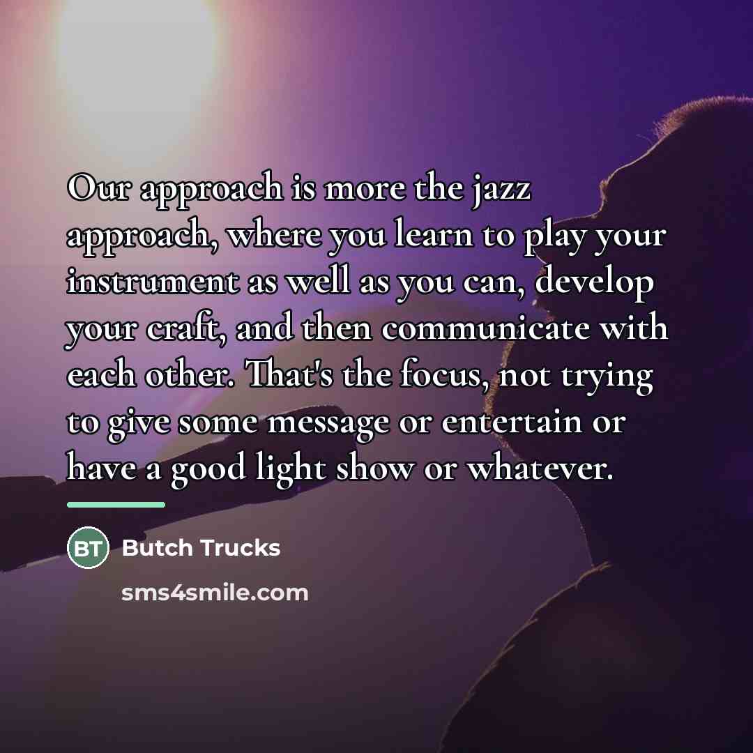 “Our approach is more the jazz approach, where you learn…” quote by Butch Trucks